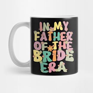 In My Father Of The Bride Era Cute Father Of The Bride Mug